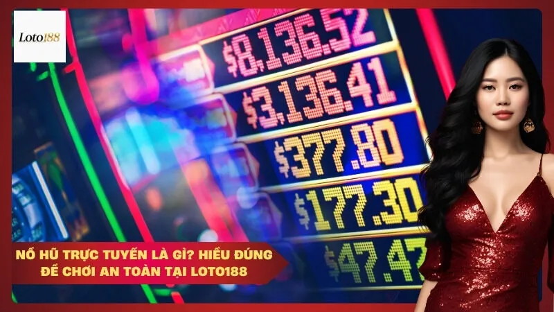 Nổ Hũ Trực Tuyến Là Gì? Hiểu Đúng Để Chơi An Toàn Tại Loto188